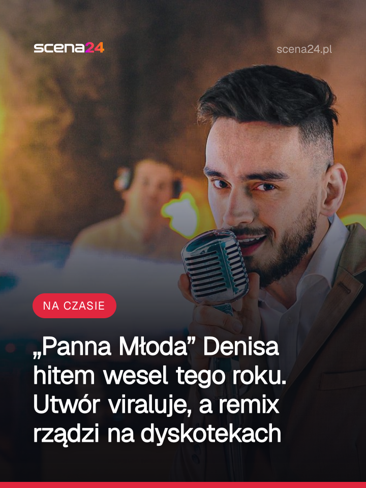 „Panna Młoda” Denisa hitem wesel tego roku. Utwór viraluje, a remix rządzi na dyskotekach